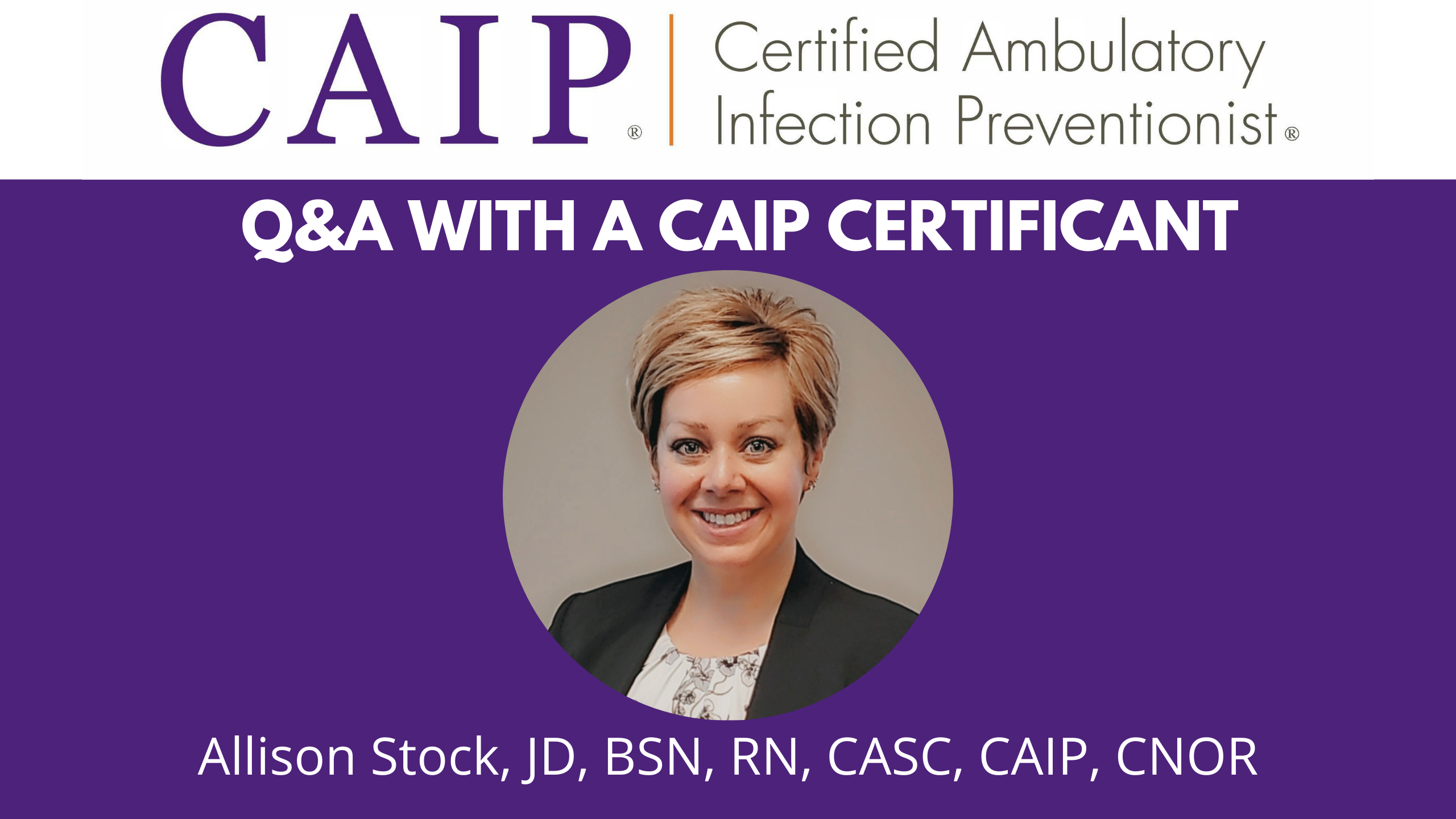 Read more about the article Q&A with a CAIP Certificant: Allison Stock, JD, BSN, RN, CASC, CAIP, CNOR